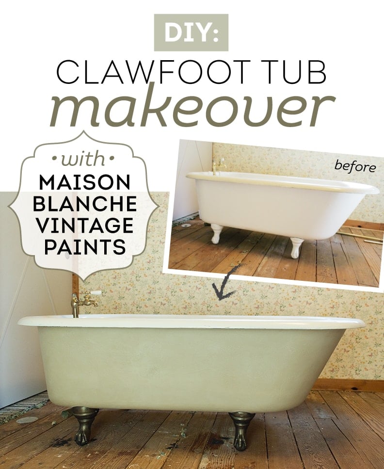 Vintage Clawfoot Tub Makeover and Tutorial with Maison Blanche